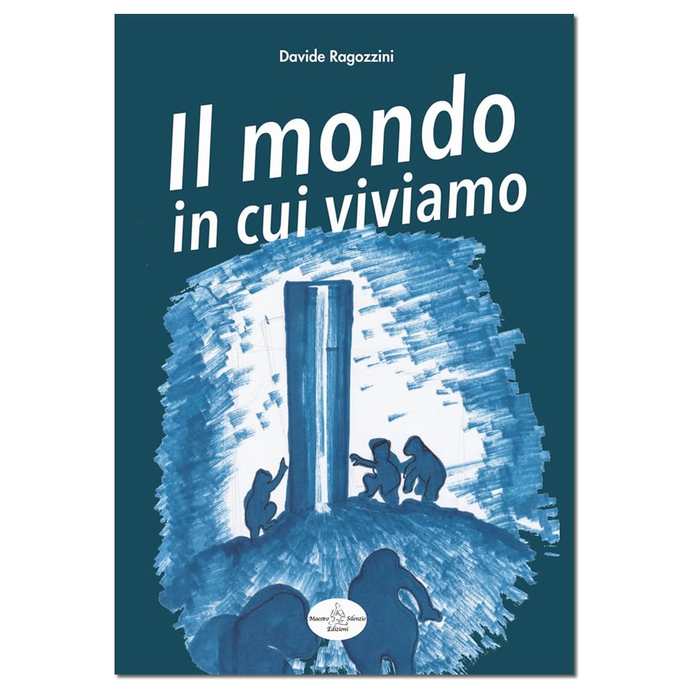 IL MONDO IN CUI VIVIAMO - Saggio - Davide Ragozzini