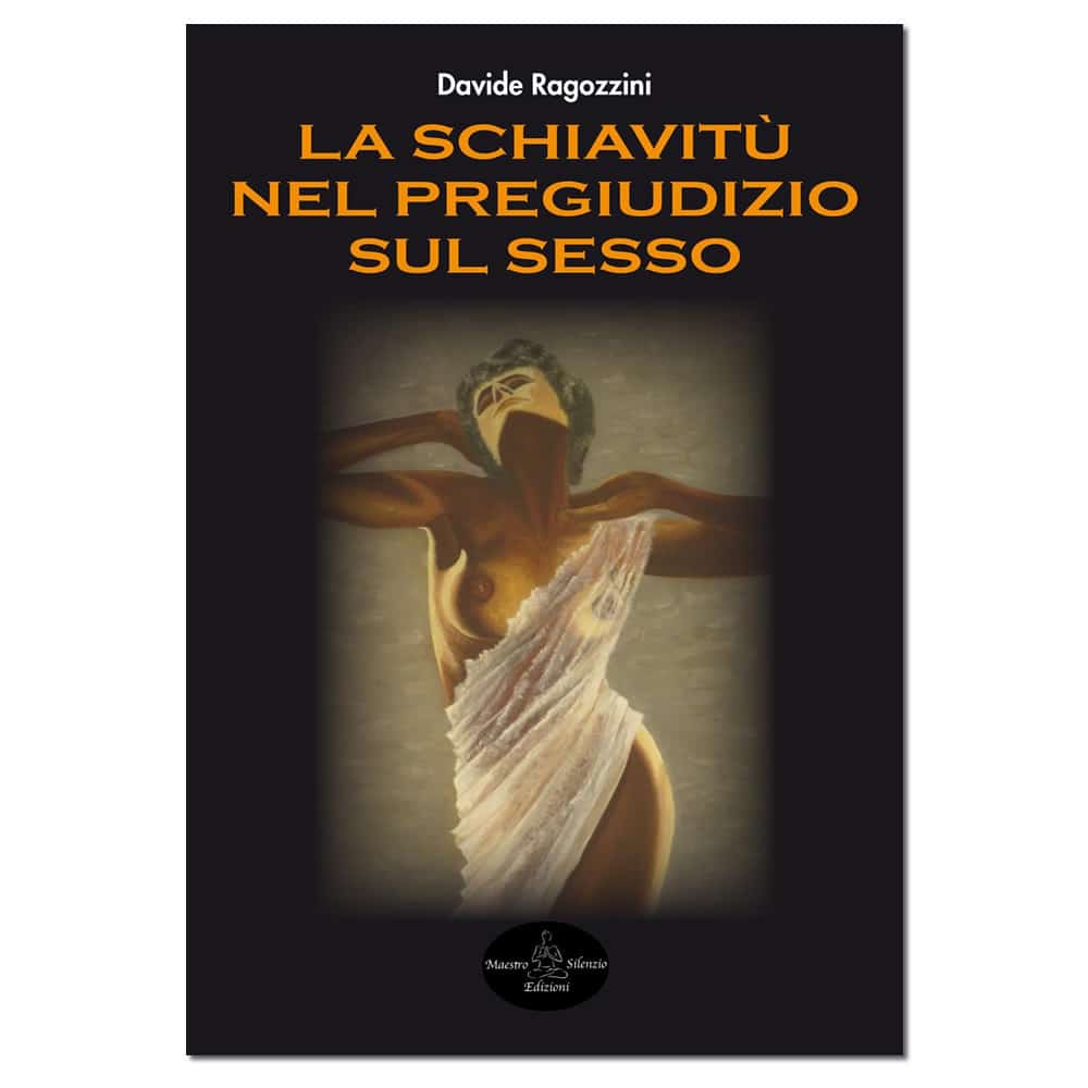 LA SCHIAVITU' NEL PREGIUDIZIO SUL SESSO - Saggio - Davide Ragozzini